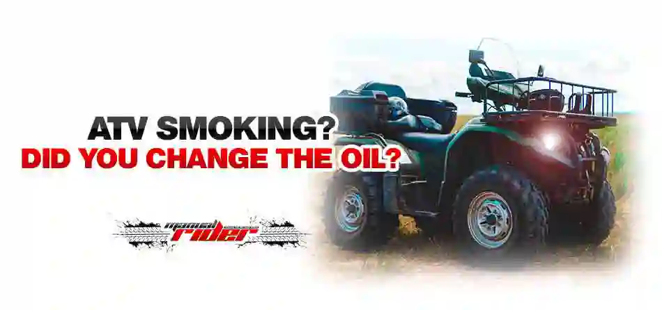 ATV smoking Did you change the oil