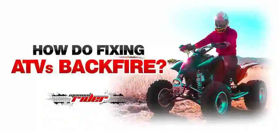 How do fixing ATVs backfire
