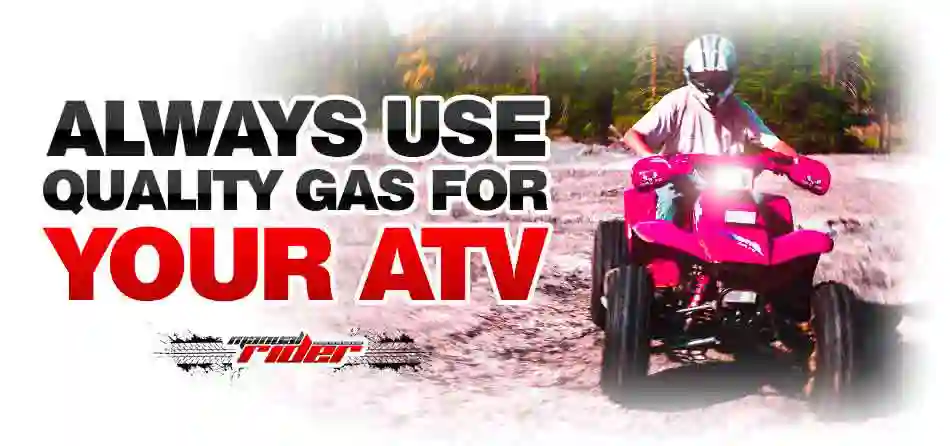 always use quality gas for your atv