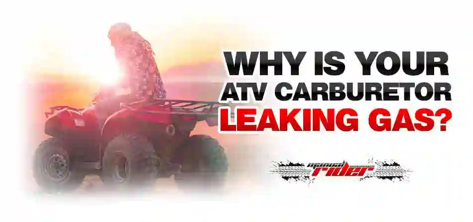 why is your atv carburetor leaking gas