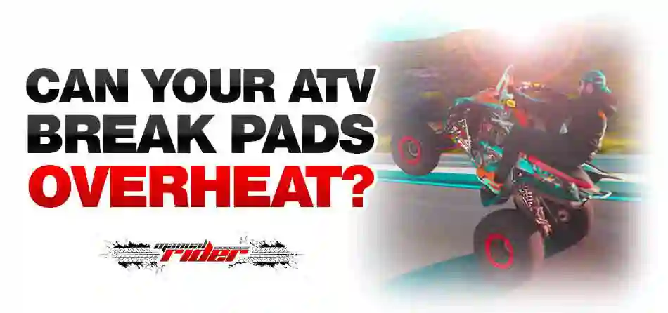 Can your ATV break pads overheat