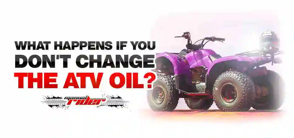 What happens if you dont change the ATV engine oil