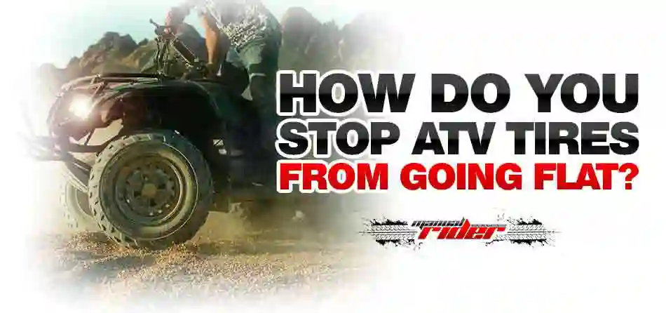 how do you stop atv tires from going flat