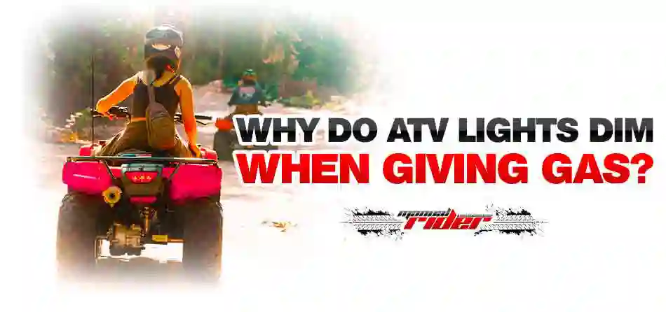 Why do ATV lights dim when giving gas